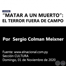 “MATAR A UN MUERTO”: EL TERROR FUERA DE CAMPO - Por Sergio Colman Meixner -  Domingo, 01 de Noviembre de 2020